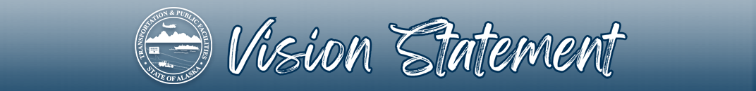 graphic showing the DOT&PF logo and the text Vision Statement